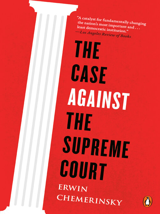 Title details for The Case Against the Supreme Court by Erwin Chemerinsky - Available